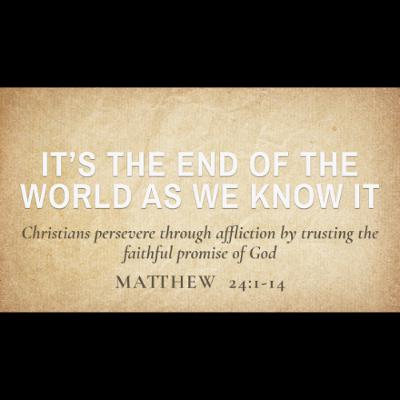 It's the End of the World as We Know It (Matthew 24:1-14)