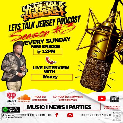 Lets Talk Jersey Podcast Episode #307 | From Jersey To New York W/Weazy
