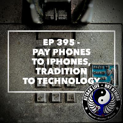 Ep 395 - Pay Phones to iPhones, Tradition to Technology