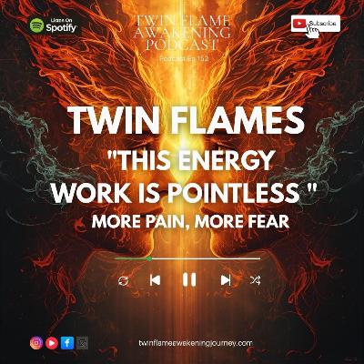 Twin Flame Journey - "This Energy Work Is Pointless "