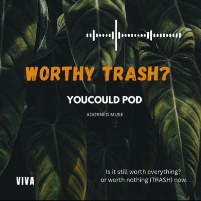 WORTHY TRASH?
