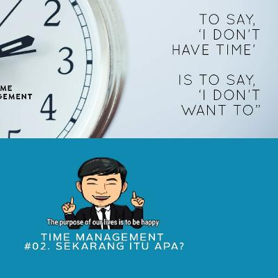 #07 - Time Management (Part 2). SEKARANG itu apa?