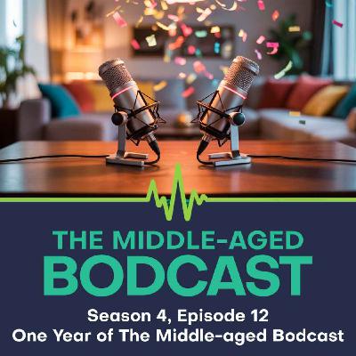 One Year of The Middle-aged Bodcast: Milestones, Memories & Midlife Lessons