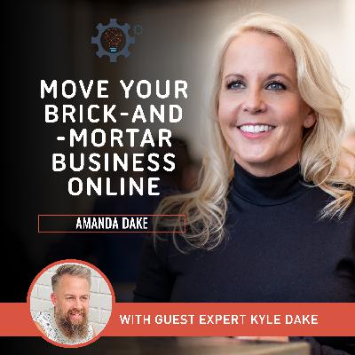 EP11: How To Move Your Brick-And-Mortar Business Online with Kyle Dake