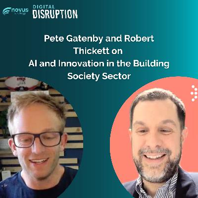 Pete Gatenby and Robert Thickett on AI and Innovation in the Building Society Sector Pete Gatenby and Robert Thickett on AI and Innovation in the Building Society Sector