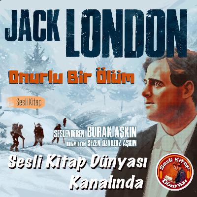 Sesli Kitap - JACK LONDON - Onurlu Bir Ölüm
