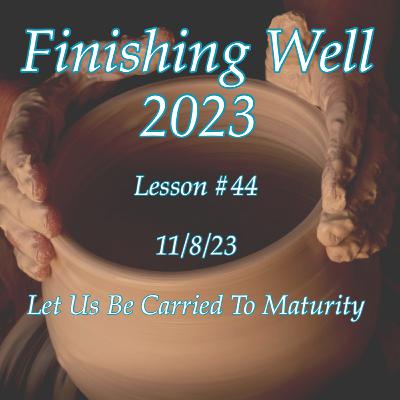Finishing Well - Lesson #44 - 11/8/2023
