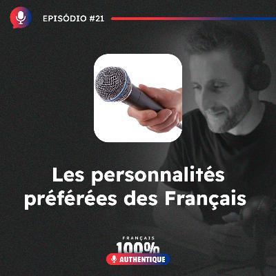#21 Les personnalités préférées des Français - Podcast 100% Français Authentique