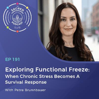 191. Exploring Functional Freeze: When Chronic Stress Becomes A Survival Response with Petra Brunnbauer