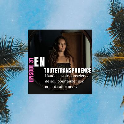 #31. Haude : avoir conscience de soi, pour aimer son enfant sainement.
