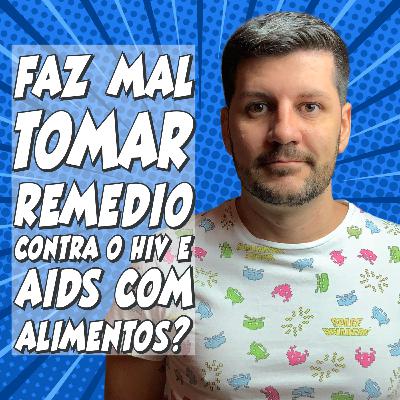 Faz mal tomar os medicamentos antirretrovirais contra o HIV/aids com alimentos? | Rapidinha