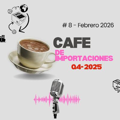 Boom de Importaciones 2025: +Volumen -Margen ¿Cómo importar en Argentina 2026? Café de Importaciones # 8