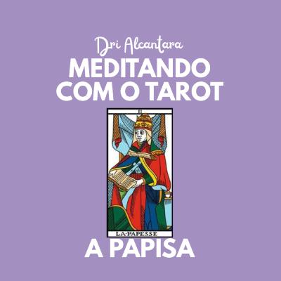 Arcano 2- A Papisa/Sacerdotisa - Podcast Meditando com o Tarot