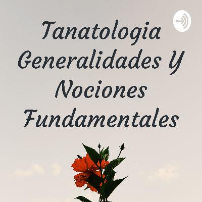 TANATOLOGIA GENERALIDADES Y NOCIONES FUNDAMENTALES TANATOLOGIA GENERALIDADES Y NOCIONES FUNDAMENTALES