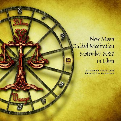 New Moon Energy Report and Guided Meditation / Sept 25, 2022 / in Libra New Moon Energy Report and Guided Meditation / Sept 25, 2022 / in Libra