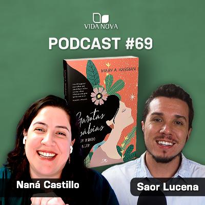GAROTAS SÁBIAS EM UM MUNDO SELVAGEM - NANÁ CASTILLO | PODCAST EDIÇÕES VIDA NOVA #69