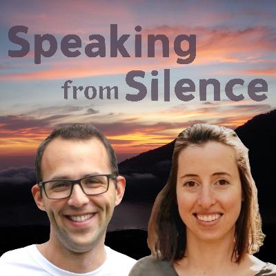Speaking from Silence Episode 11: Being in the Flow of Life Speaking from Silence Episode 11: Being in the Flow of Life