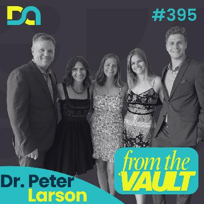 DA395 | Influence vs. Control: Building Relationships That Last with Your Kids (Dr. Peter Larson - FROM THE VAULT)