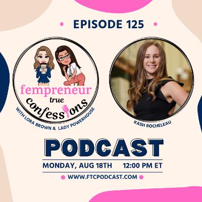 EP 125: Finding Mentors, Releasing Judgment And Empowering Yourself To Be Seen And Heard With Kash Rocheleau