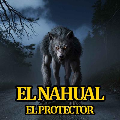 EL NAHUAL - EL PROTECTOR DE LA MONTAÑA | HISTORIAS DE NAHUALES