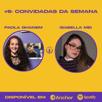 Episódio #6 - Paola Ghanem e Isabella Mei Episódio #6 - Paola Ghanem e Isabella Mei