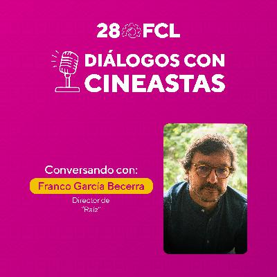 Diálogos con cineastas | Raíz | 28FCL PUCP