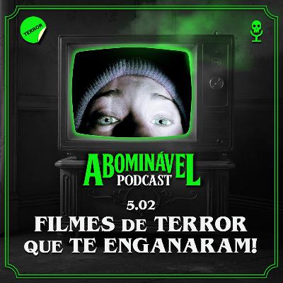 5.02 - Filmes de Terror que te Enganaram!