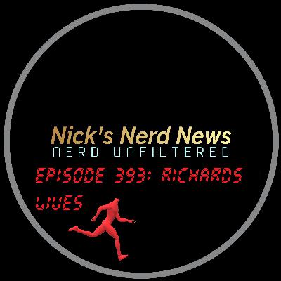 Episode 393: Richards Lives!