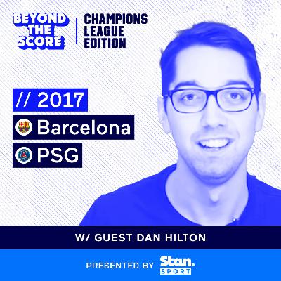 Beyond the Score of Barcelona and 'La Remontada' with Dan Hilton Beyond the Score of Barcelona and 'La Remontada' with Dan Hilton
