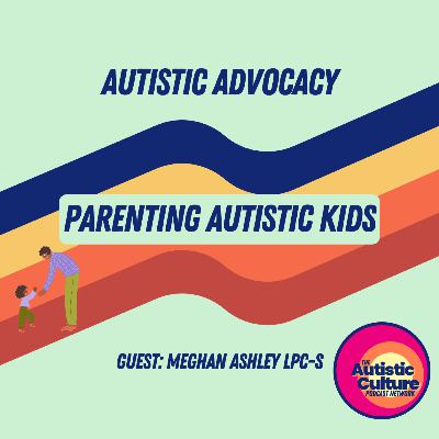 Autistic Advocacy: Parenting Autistic Kids