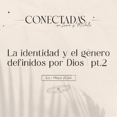 La identidad y el género definidos por Dios | Pt.2