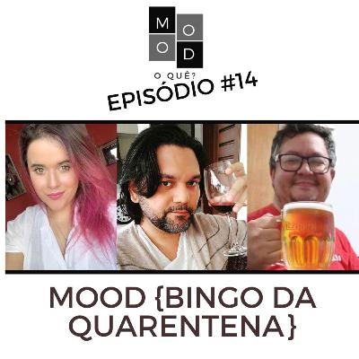 Mood, o quê? Episódio #14 - {Bingo da Quarentena} Mood, o quê? Episódio #14 - {Bingo da Quarentena}
