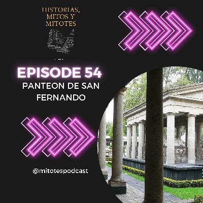 EP. 54 Panteón de San Fernando