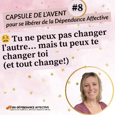 #8 - Tu ne peux pas changer l’autre
