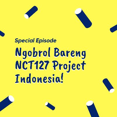 Special Episode Ngobrol Bareng NCT127 Project! Special Episode Ngobrol Bareng NCT127 Project!