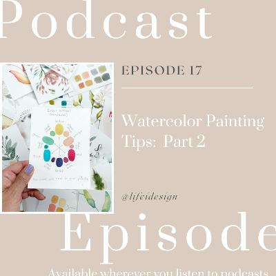 Episode 17 - Watercolor Painting Tips: Part 2 Episode 17 - Watercolor Painting Tips: Part 2
