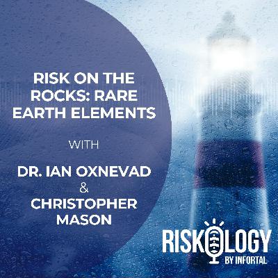 Riskology by Infortal Episode 24: Risk on The Rocks: Rare Earth Elements