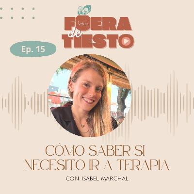 Cómo saber si necesito ir a terapia con Isabel Marchal - Episodio 15