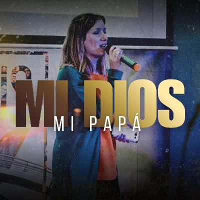 Mi Dios, Mi Papá | Romina Ciaciulli | Prédicas