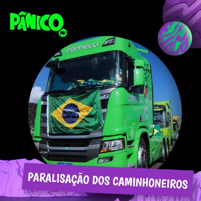 PÂNICO - 18/11/2022 - Paralisação dos caminhoneiros PÂNICO - 18/11/2022 - Paralisação dos caminhoneiros