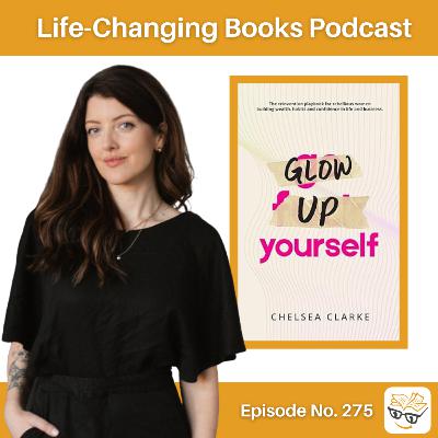 275. Chelsea Clarke | Glow Up Yourself