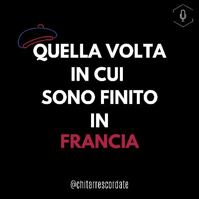 Quella volta in cui sono finito in Francia Quella volta in cui sono finito in Francia