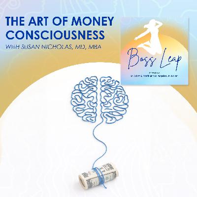 The Art Of Money Consciousness With Susan Nicholas, MD, MBA