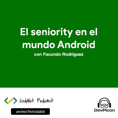 Seniority en el mundo Android | S02E01