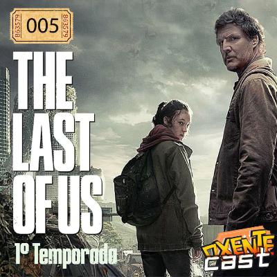 OxenteCast 005 - The Last Of Us ( 1° Temporada )