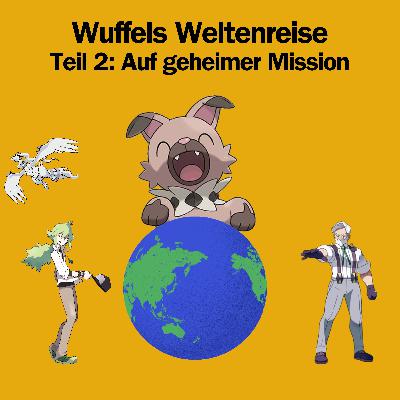 Wuffels Weltenreise - Teil 2: Auf geheimer Mission