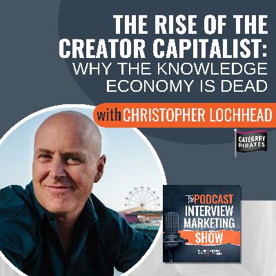The Rise of the Creator Capitalist with Christopher Lochhead The Rise of the Creator Capitalist with Christopher Lochhead