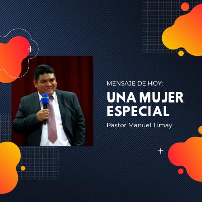 Una Mujer Especial - Pastor Manuel Limay