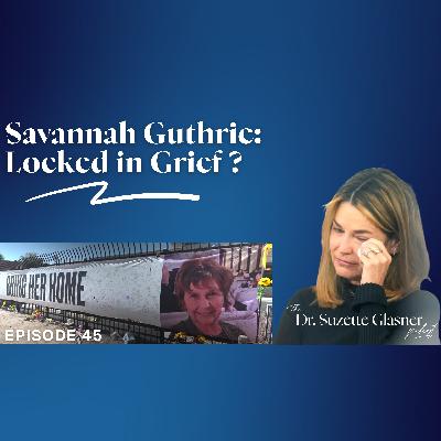 Ep. 45: Ambiguous Loss: Why Savannah Guthrie’s Grief Feels Personal