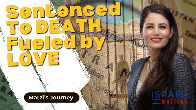 Sentenced to Death, Fueled by Love with Marziyeh Amirizadeh | Israel Matters | Episode 32 Sentenced to Death, Fueled by Love with Marziyeh Amirizadeh | Israel Matters | Episode 32